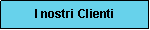 Casella di testo: I nostri Clienti